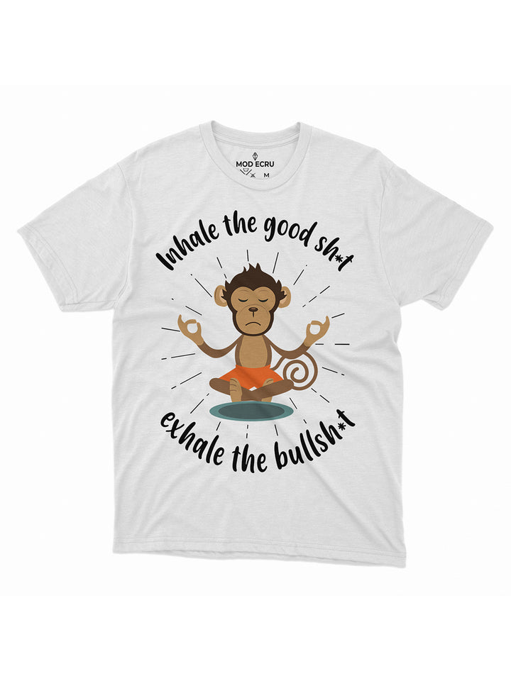 Inhale the Good Sh*t, Exhale the Bullsh*t T-Shirt