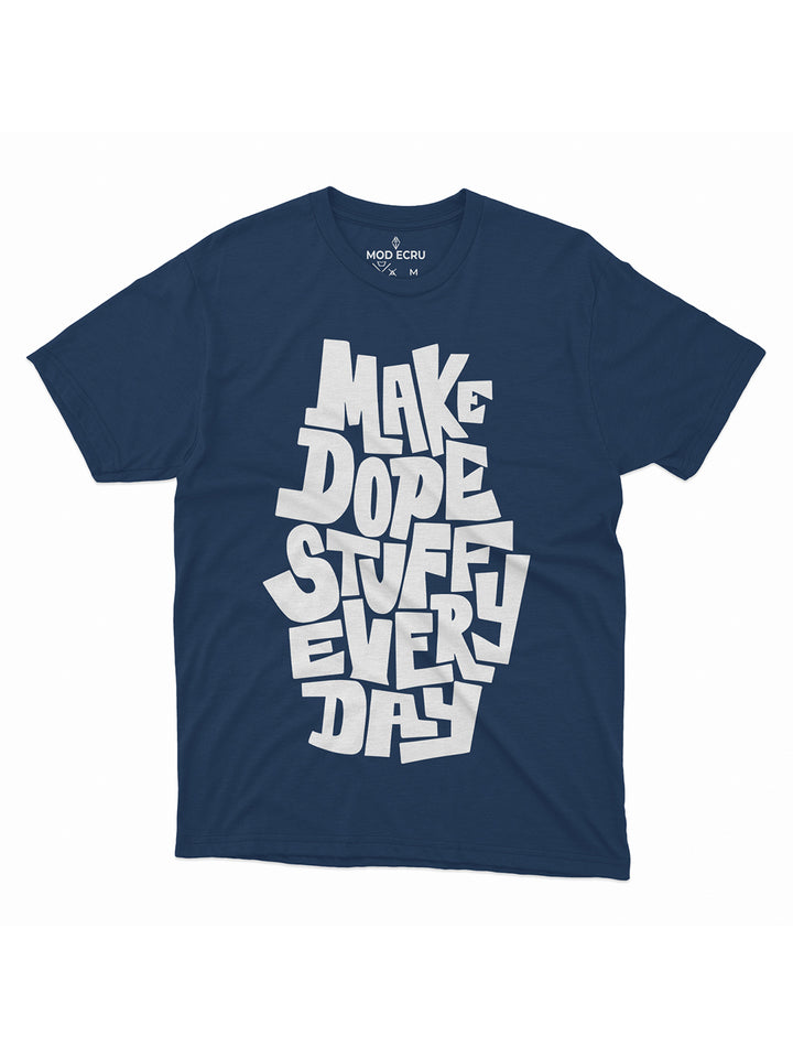 Make Dope Stuff Every Day T-Shirt